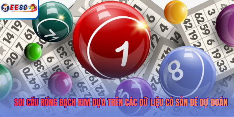 Soi cầu Rồng Bạch Kim dựa trên các dữ liệu có sẵn để dự đoán