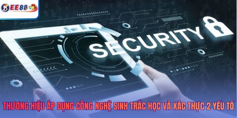 Thương hiệu áp dụng công nghệ sinh trắc học và xác thực 2 yếu tố